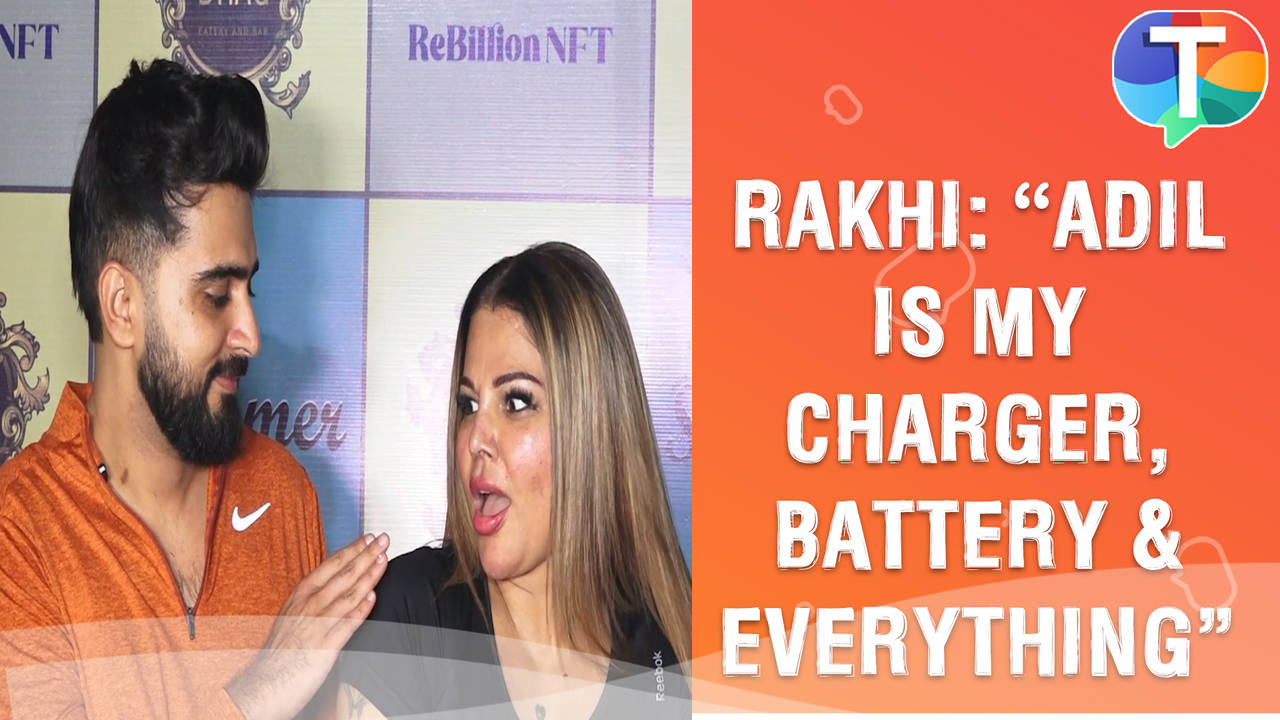 Rakhi Sawant: “Adil Khan Durrani is my charger, battery, connection and