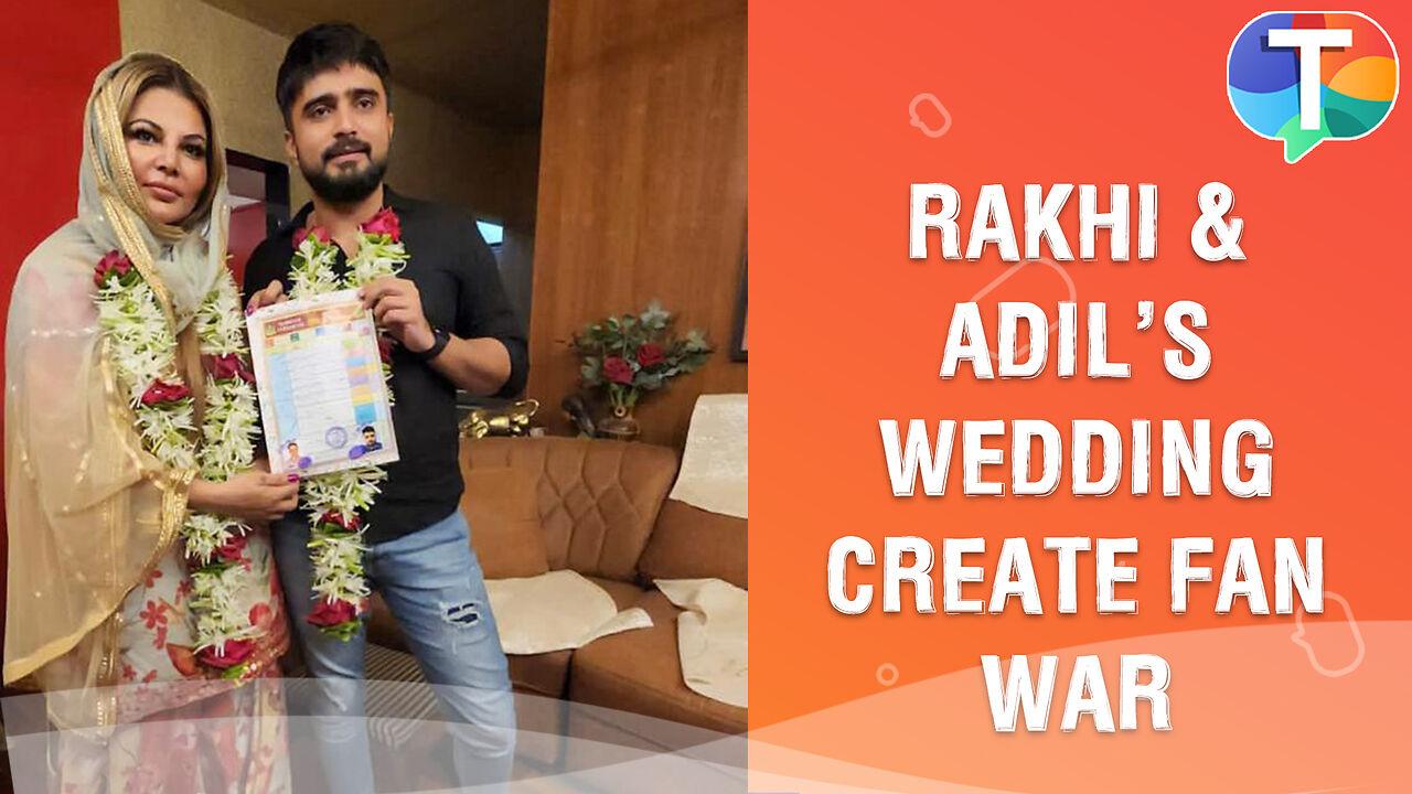 Rakhi Sawant & Adil Khan Durrani’s wedding sparks FAN WAR, Adil & Rakhi ...
