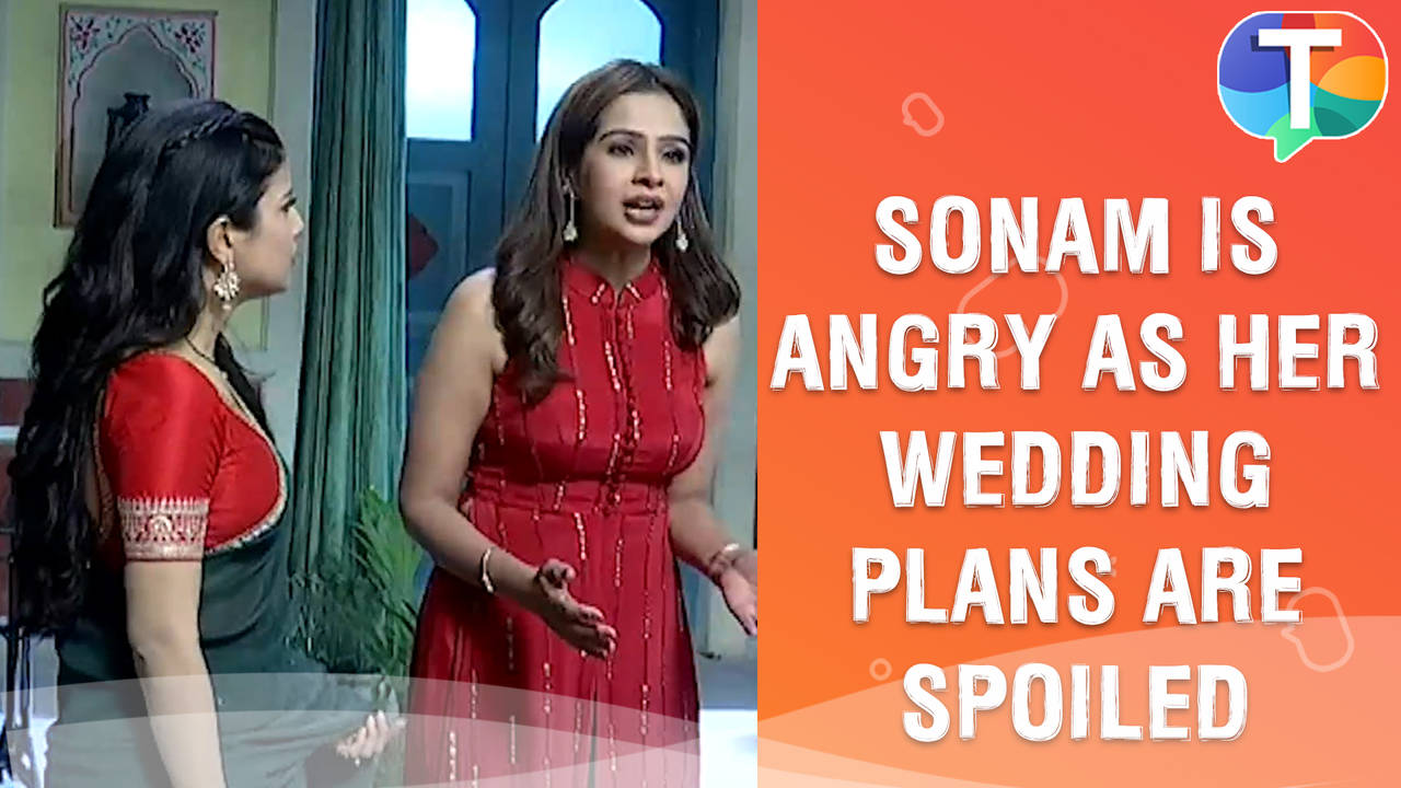 Saavi Ki Savaari upate: Sonam is ANGRY as her wedding plans are spoilt