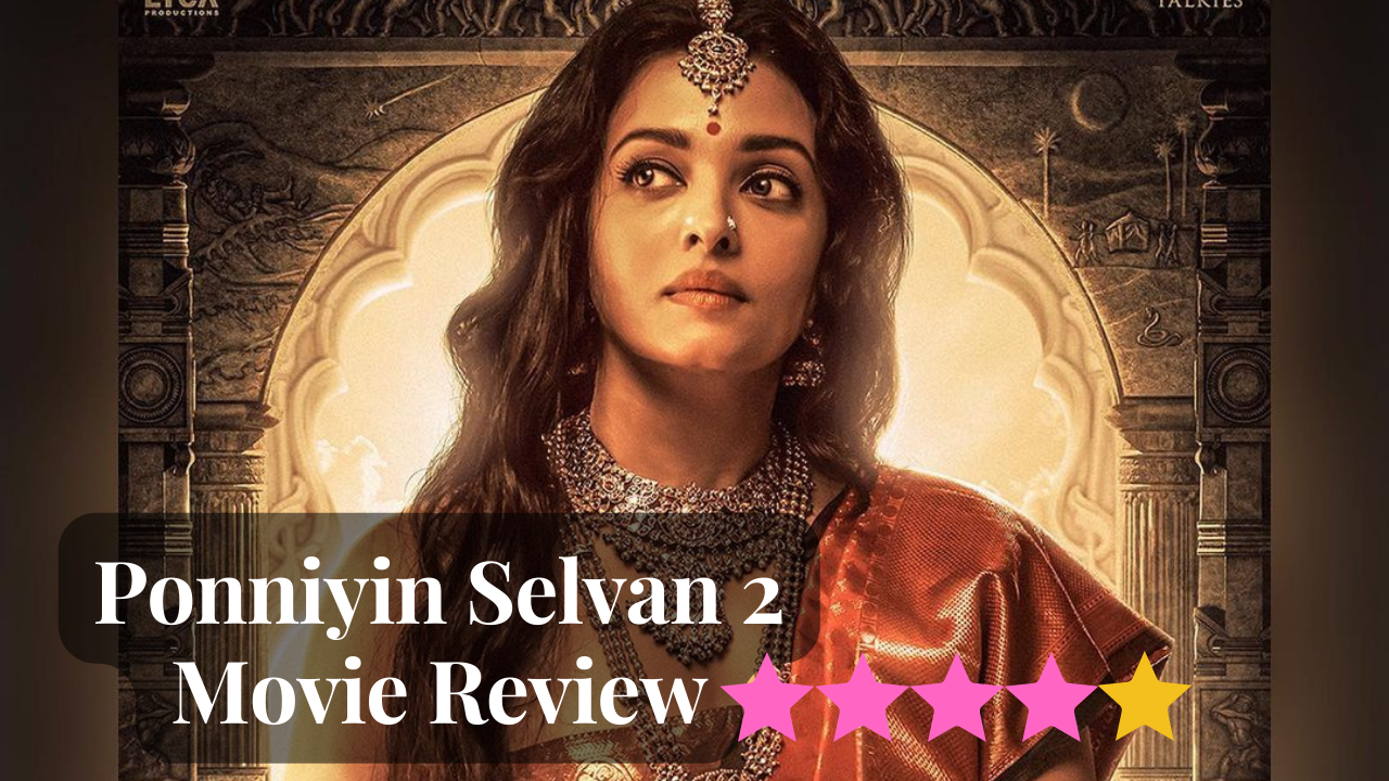 Ponniyin Selvan 2 Movie Review Mani Ratnam